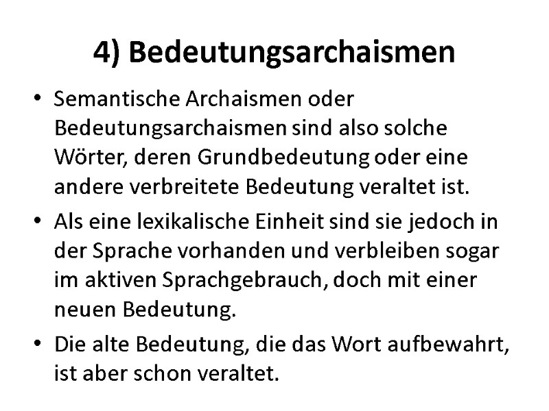 4) Bedeutungsarchaismen Semantische Archaismen oder Bedeutungsarchaismen sind also solche Wörter, deren Grundbedeutung oder eine 4) Bedeutungsarchaismen Semantische Archaismen oder Bedeutungsarchaismen sind also solche Wörter, deren Grundbedeutung oder eine